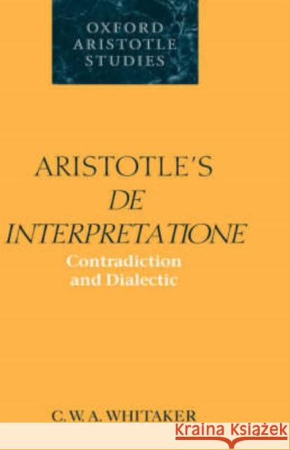 Aristotle's de Interpretatione: Contradiction and Dialectic Whitaker, C. W. a. 9780198236191 OXFORD UNIVERSITY PRESS - książka