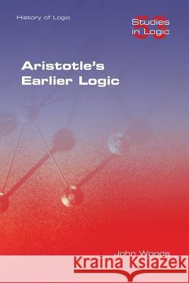 Aristotle's Earlier Logic John Woods 9781848901643 College Publications - książka