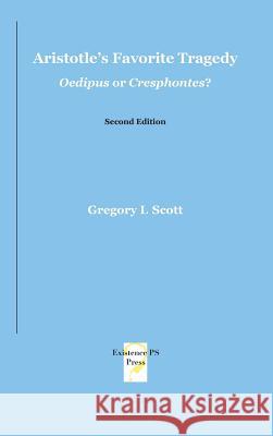 Aristotle's Favorite Tragedy: Oedipus or Cresphontes? Gregory L. Scott 9780999704905 Existenceps - książka