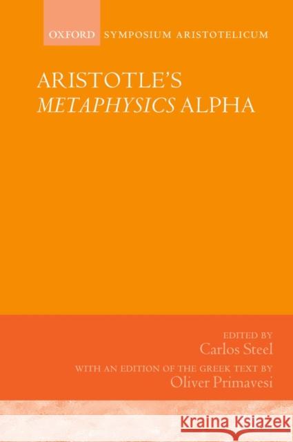 Aristotle's Metaphysics Alpha: Symposium Aristotelicum Steel, Carlos 9780198744177 Oxford University Press, USA - książka