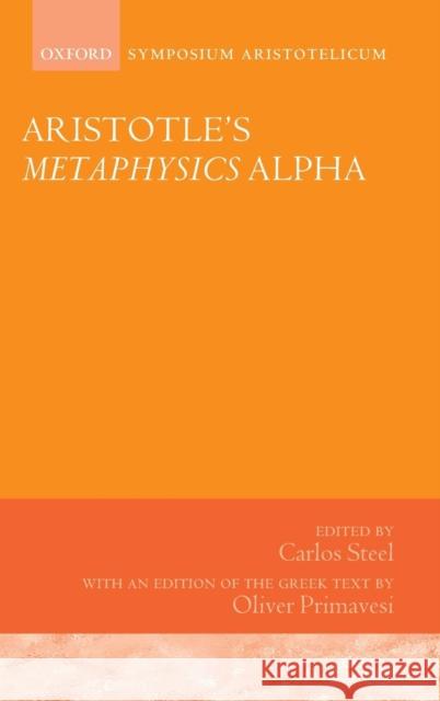 Aristotle's Metaphysics Alpha: Symposium Aristotelicum Steel, Carlos 9780199639984 Oxford University Press, USA - książka