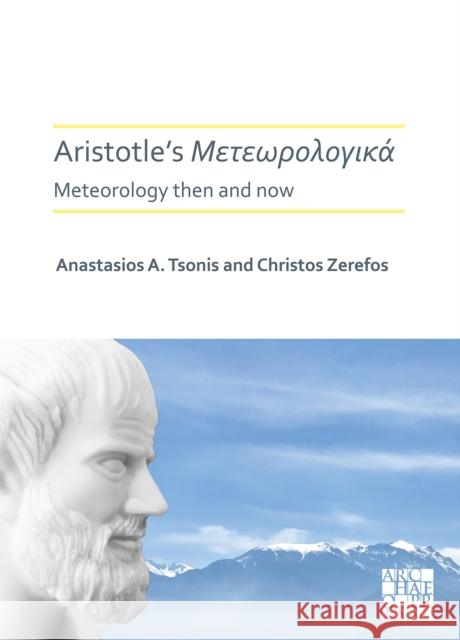 Aristotle's Meteorologica: Meteorology Then and Now Anastasios A. Tsonis Christos S. Zerefos 9781789696370 Archaeopress Archaeology - książka