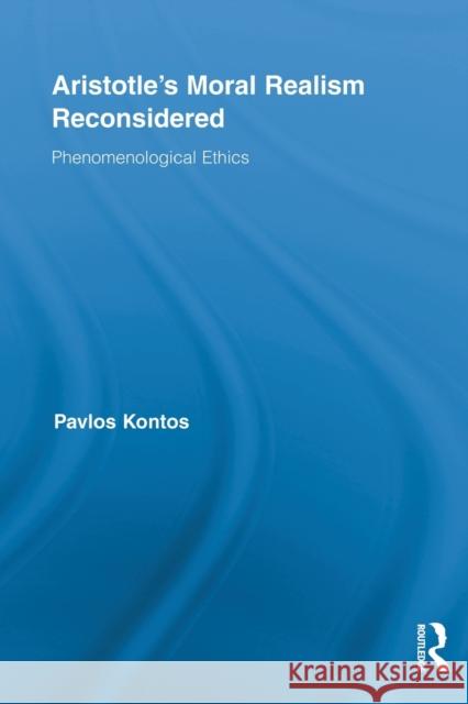 Aristotle's Moral Realism Reconsidered: Phenomenological Ethics Kontos, Pavlos 9780415856744 Routledge - książka