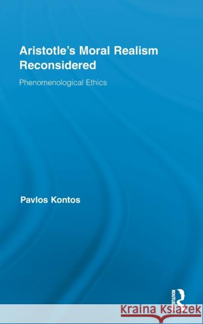 Aristotle's Moral Realism Reconsidered: Phenomenological Ethics Kontos, Pavlos 9780415896740 Routledge - książka