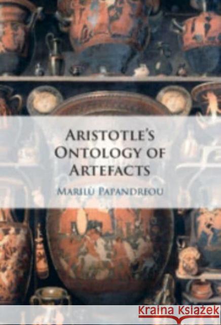 Aristotle's Ontology of Artefacts Marilu (Universitetet i Bergen, Norway) Papandreou 9781009340502 Cambridge University Press - książka