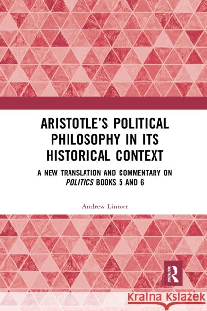 Aristotle's Political Philosophy in Its Historical Context: A New Translation and Commentary on Politics Books 5 and 6 Andrew Lintott 9780367593612 Routledge - książka