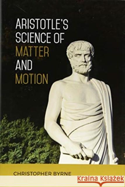 Aristotle's Science of Matter and Motion Christopher Byrne 9781487503963 University of Toronto Press - książka