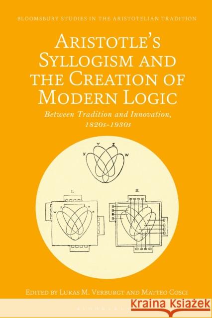 Aristotle's Syllogism and the Creation of Modern Logic: Between Tradition and Innovation, 1820s-1930s Verburgt, Lukas M. 9781350228849 Bloomsbury Academic - książka