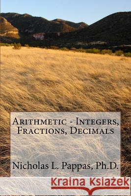 Arithmetic - Integers, Fractions, Decimals Nicholas L. Pappa 9781500104542 Createspace - książka