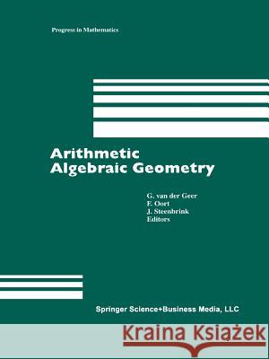 Arithmetic Algebraic Geometry G. Van Der Geer F. Oort J. H. M. Steenbrink 9781461267690 Birkhauser - książka