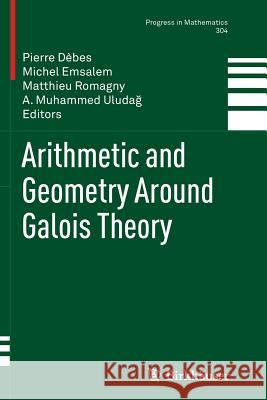 Arithmetic and Geometry Around Galois Theory Pierre Debes Michel Emsalem Matthieu Romagny 9783034807906 Birkhauser - książka