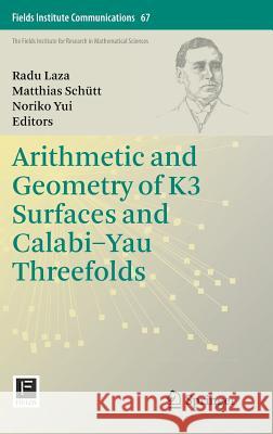 Arithmetic and Geometry of K3 Surfaces and Calabi-Yau Threefolds Radu Laza Matthias Sc Yui Noriko 9781461464020 Springer - książka