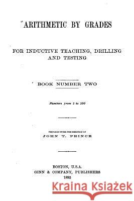 Arithmetic by Grades, for Inductive Teaching, Drilling and Testing - Book II John T. Prince 9781530727360 Createspace Independent Publishing Platform - książka