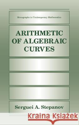 Arithmetic of Algebraic Curves S. A. Stepanov Serguei A. Stepanov 9780306110368 Springer - książka
