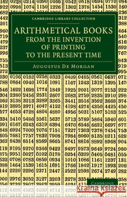 Arithmetical Books from the Invention of Printing to the Present Time: Being Brief Notices of a Large Number of Works Drawn Up from Actual Inspection de Morgan, Augustus 9781108070959 Cambridge University Press - książka