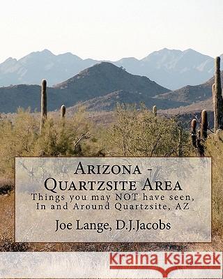 Arizona - Quartzsite Area: Things you may NOT have seen in and around Quartzsite, AZ Jacobs, Dorothy 