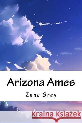 Arizona Ames Zane Grey 9781718750340 Createspace Independent Publishing Platform - książka