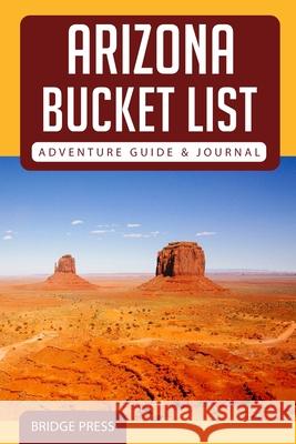 ﻿﻿Arizona Bucket List Adventure Guide & Journal Bridge Press 9781955149136 Bridge Press - książka