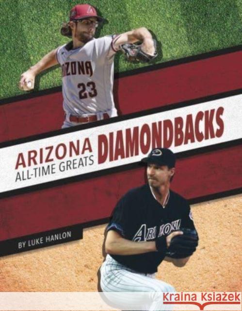 Arizona Diamondbacks All-Time Greats Luke Hanlon 9781634948128 Press Room Editions - książka