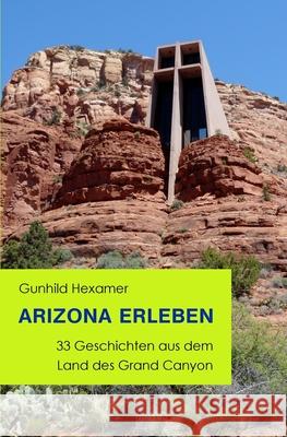 Arizona erleben: 33 Geschichten aus dem Land des Grand Canyon Hexamer, Gunhild 9781508805915 Createspace - książka