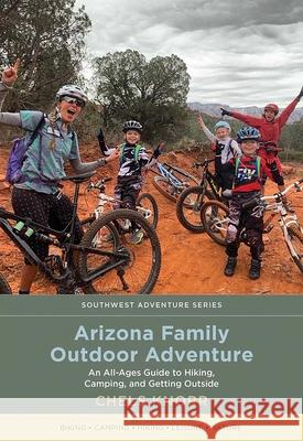 Arizona Family Outdoor Adventure: An All-Ages Guide to Hiking, Camping, and Getting Outside Chels Knorr 9780826364852 Eurospan (JL) - książka