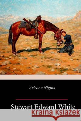 Arizona Nights Stewart Edward White 9781982075088 Createspace Independent Publishing Platform - książka