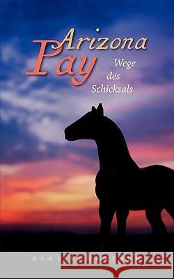 Arizona Pay: Wege des Schicksals Elke Schneider 9783837032253 Books on Demand - książka