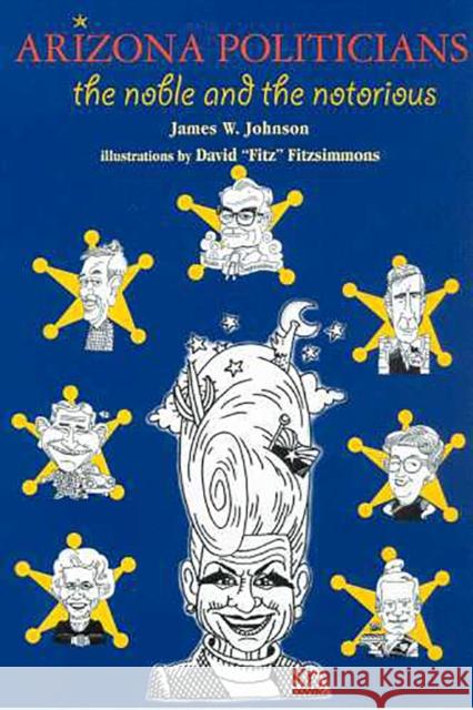 Arizona Politicians: The Noble and the Notorious Johnson, James W. 9780816522033 University of Arizona Press - książka
