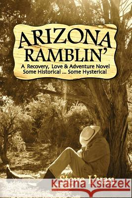 Arizona Ramblin': A Recovery, Love & Adventure Novel, Some Historical...Some Hysterical Steve L'Van 9780615980614 Sycamore Publishing - książka