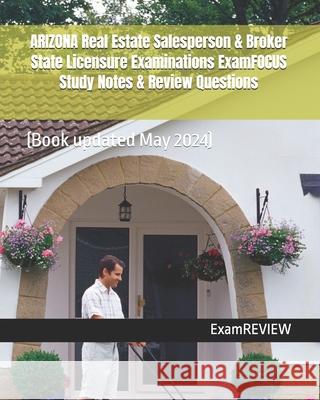 ARIZONA Real Estate Salesperson & Broker State Licensure Examinations ExamFOCUS Study Notes & Review Questions Examreview 9781727114591 Createspace Independent Publishing Platform - książka