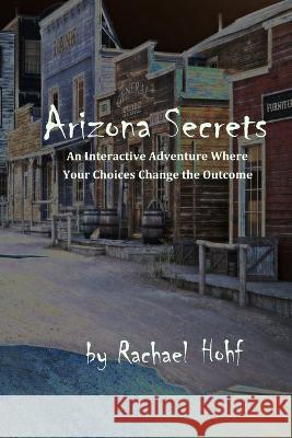 Arizona Secrets: An Interactive Adventure Rachael Hohf   9798442499438 Independently Published - książka