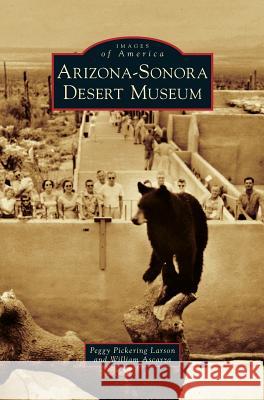 Arizona-Sonora Desert Museum Peggy Pickering Larson, William Ascarza 9781531658007 Arcadia Publishing Library Editions - książka