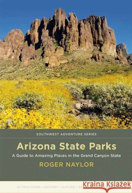 Arizona State Parks: A Guide to Amazing Places in the Grand Canyon State Roger Naylor 9780826359285 University of New Mexico Press - książka