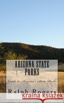 Arizona State Parks: Guide to Arizona's State Parks Ralph Rogers 9781470016883 Createspace - książka