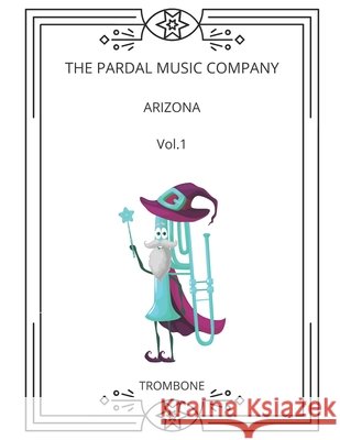 ARIZONA Vol.1: Trombone Jose Pardal Merza Jose Lopez Perez Pardal Music Company 9798711673521 Independently Published - książka