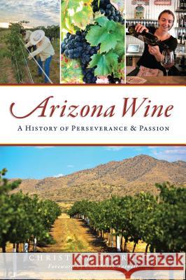 Arizona Wine: A History of Perseverance and Passion Christina Barrueta 9781467140843 History Press - książka