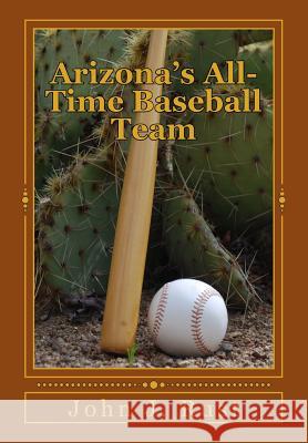 Arizona's All-Time Baseball Team John J. Rust 9781514269404 Createspace - książka