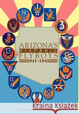 Arizona's Hispanic Flyboys 1941-1945 Rudolph C. Villarreal 9780595652808 Writers Club Press - książka