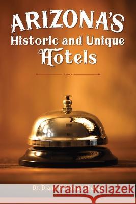 Arizona\'s Historic and Unique Hotels Diane Holloway Cheney 9781662932571 Gatekeeper Press - książka