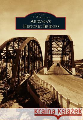 Arizona's Historic Bridges Jerry A. Cannon Patricia D. Morris 9781467133449 Arcadia Publishing (SC) - książka
