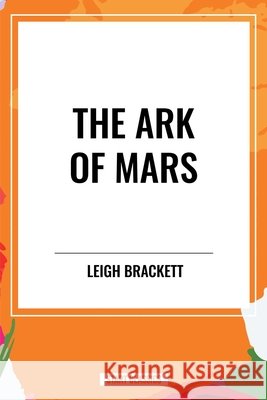Ark of Mars Brackett, Leigh 9798880912834 Start Publishing Pd - książka
