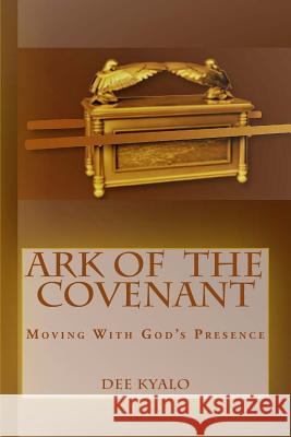 Ark of the Covenant: Moving With God's Presence Kyalo, Dee 9781543212020 Createspace Independent Publishing Platform - książka