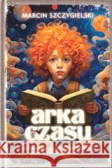 Arka czasu Marcin Szczygielski 9788363841614 Latarnik Instytut Wydawniczy - książka