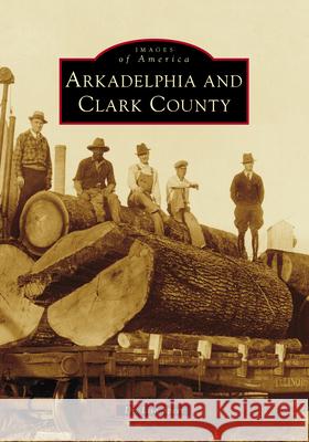 Arkadelphia and Clark County Lisa Speer 9781467162661 Arcadia Publishing (SC) - książka