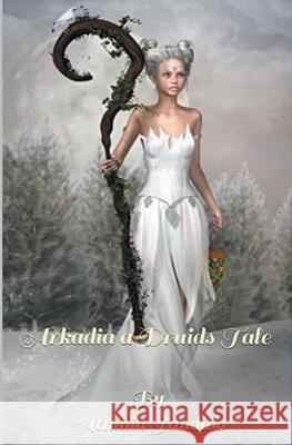 Arkadia, A Druid's Tale Athinia Tandino 9798201226633 Athinia Tandino - książka