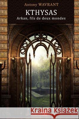 Arkan, fils de deux mondes (T1) Wavrant, Antony 9781503186194 Createspace - książka