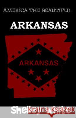 Arkansas (America The Beautiful) Revised Edition White, Shelley 9781523698592 Createspace Independent Publishing Platform - książka