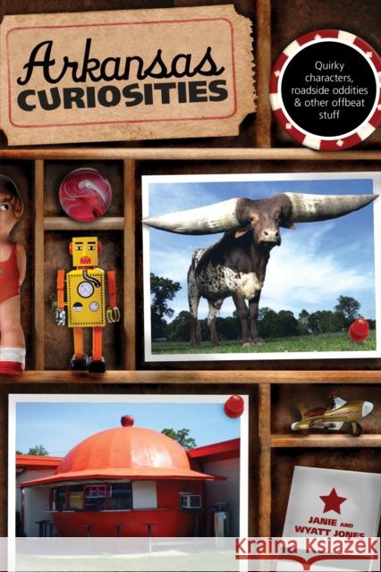 Arkansas Curiosities: Quirky Characters, Roadside Oddities & Other Offbeat Stuff, First Edition Jones, Janie 9780762748945 Globe Pequot Press - książka