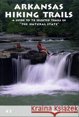 Arkansas Hiking Trails: A Guide to 78 Selected Trails in the Natural State Ernst, Tim 9781882906123 Cloudland Publishing - książka