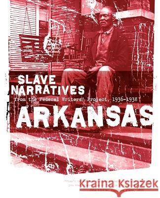 Arkansas Slave Narratives: Slave Narratives from the Federal Writers' Project 1936-1938 Applewood Books                          Federal Writers' Project of the Works Pr Federal Writers' Project 9781557090119 Applewood Books - książka